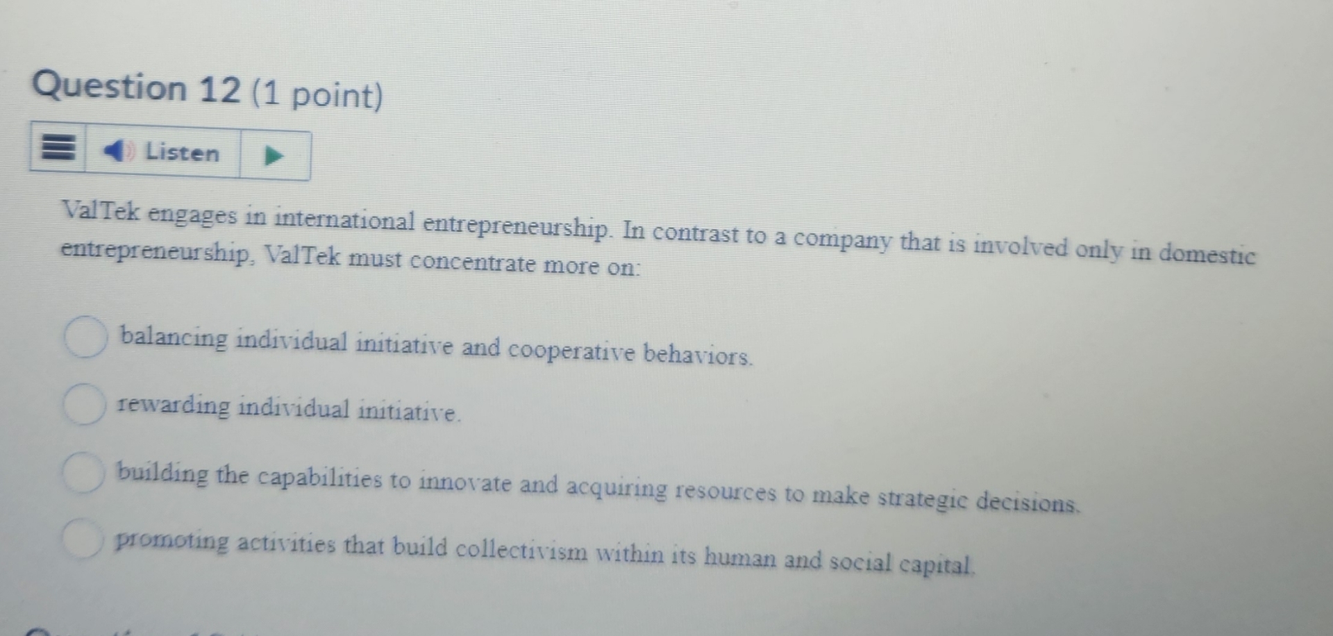  Question 12(1 point) Val Tek engages in international entrepreneurship. In contrast