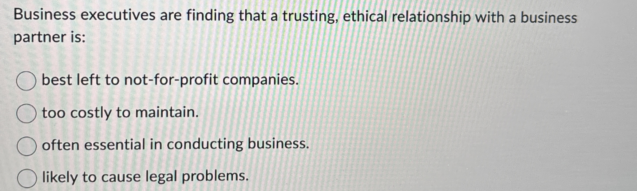  Business executives are finding that a trusting, ethical relationship with a