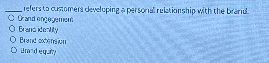  q, refers to customers developing a personal relationship with the brand.