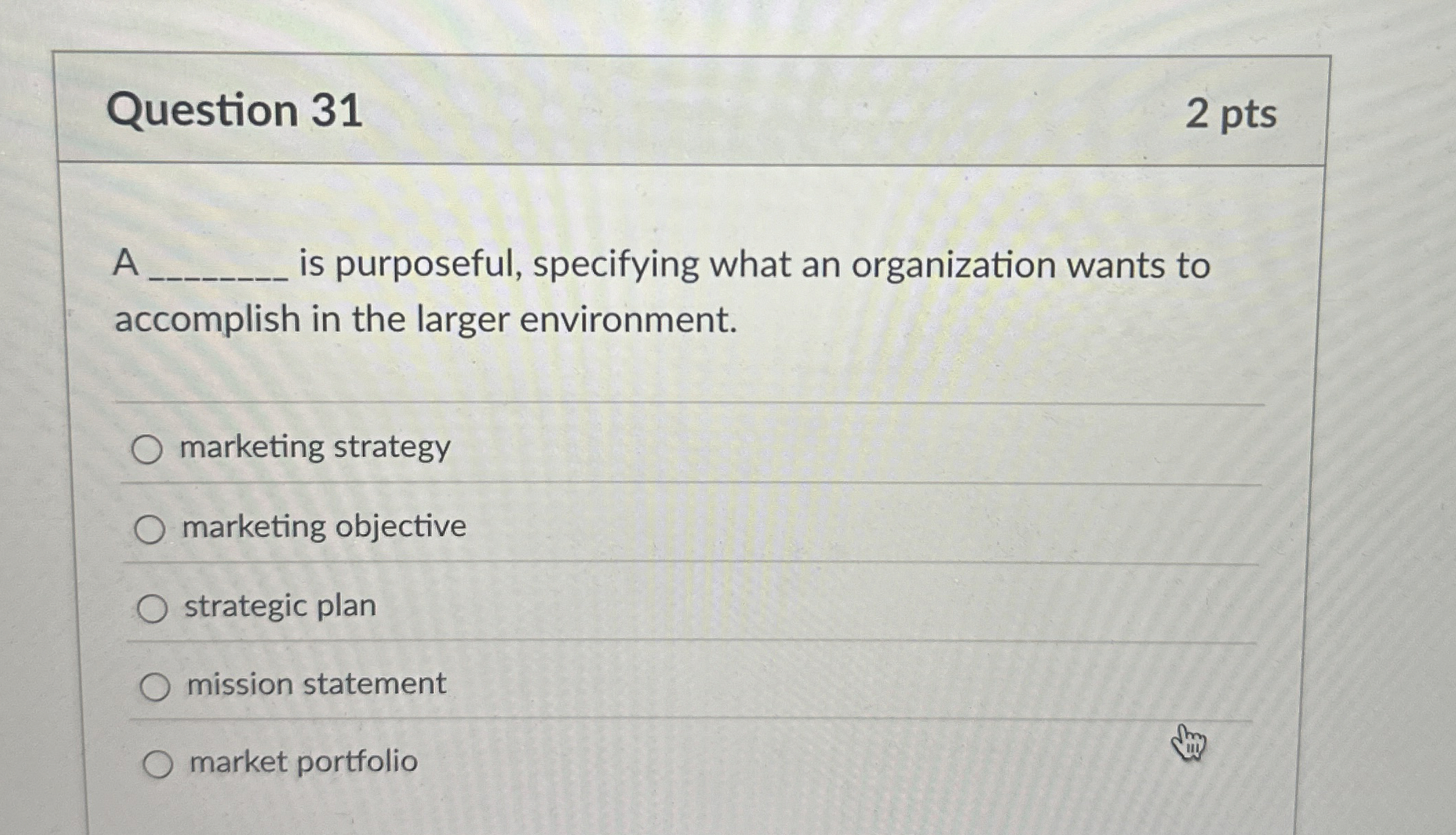  Question 31 A is purposeful, specifying what an organization wants to
