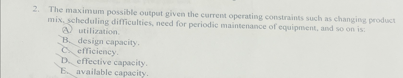  The maximum possible output given the current operating constraints such as
