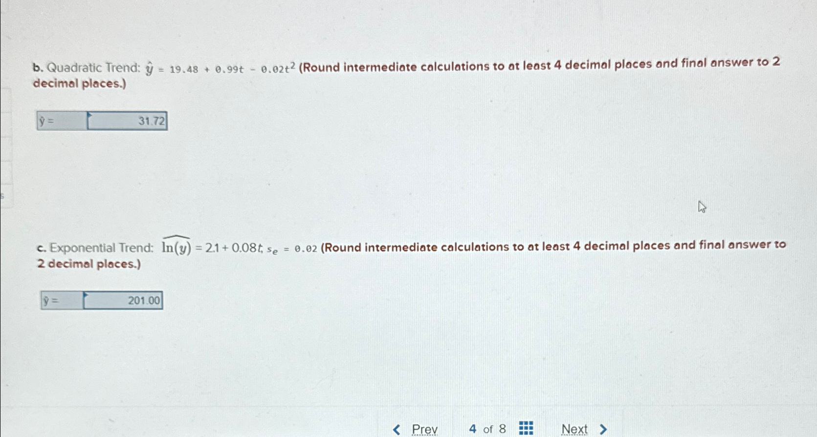  b. Quadratic Trend: hat(y)=19.48+0.99t-0.02t2(Round intermediate calculations to at least 4 decimal