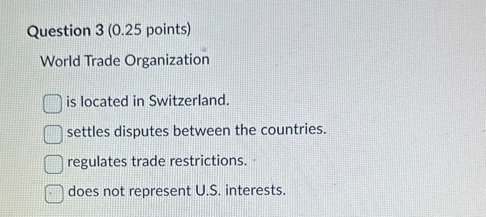  Question 3(0.25 points) World Trade Organization is located in Switzerland. settles