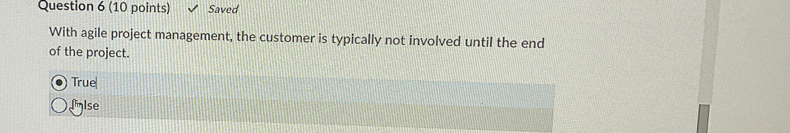  Question 6(10 points) Saved With agile project management, the customer is
