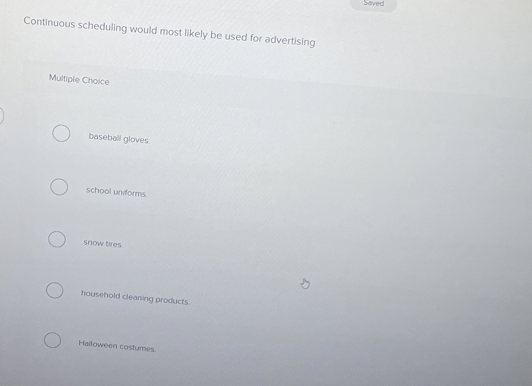  Saved Continuous scheduling would most likely be used for advertising Multiple