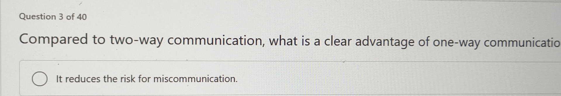  Question 3 of 40 Compared to two-way communication, what is a