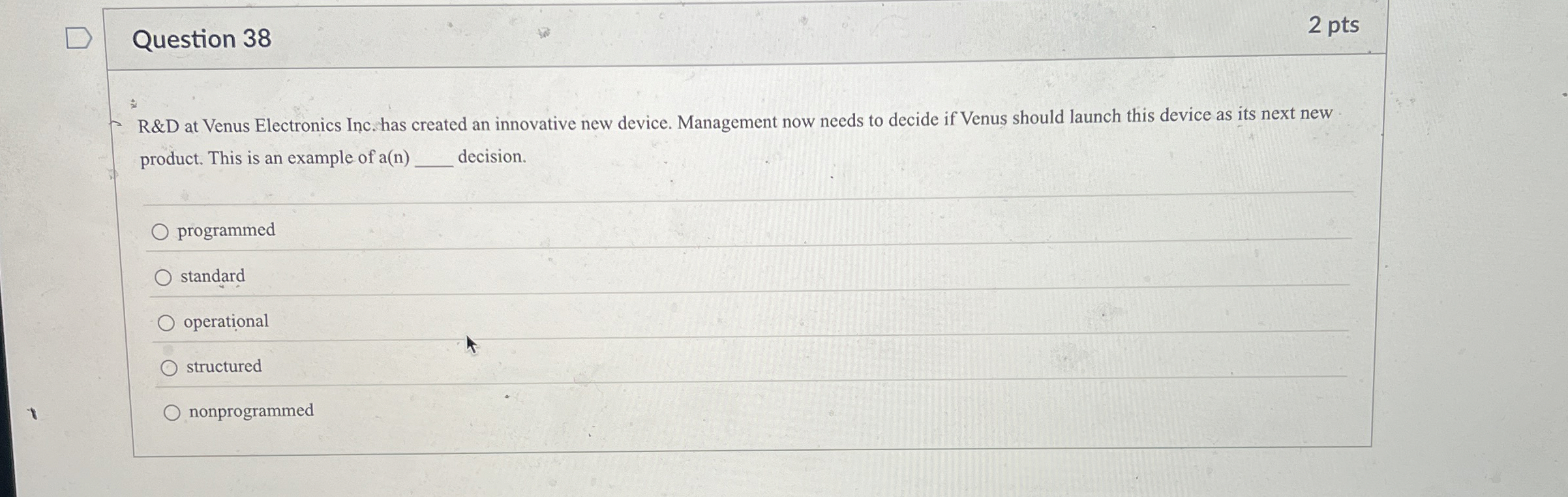  Question 38 R&D at Venus Electronics Inc. has created an innovative