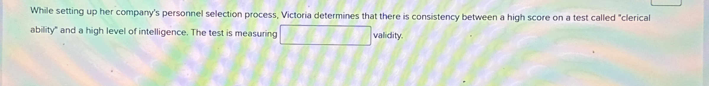  While setting up her company's personnel selection process, Victoria determines that