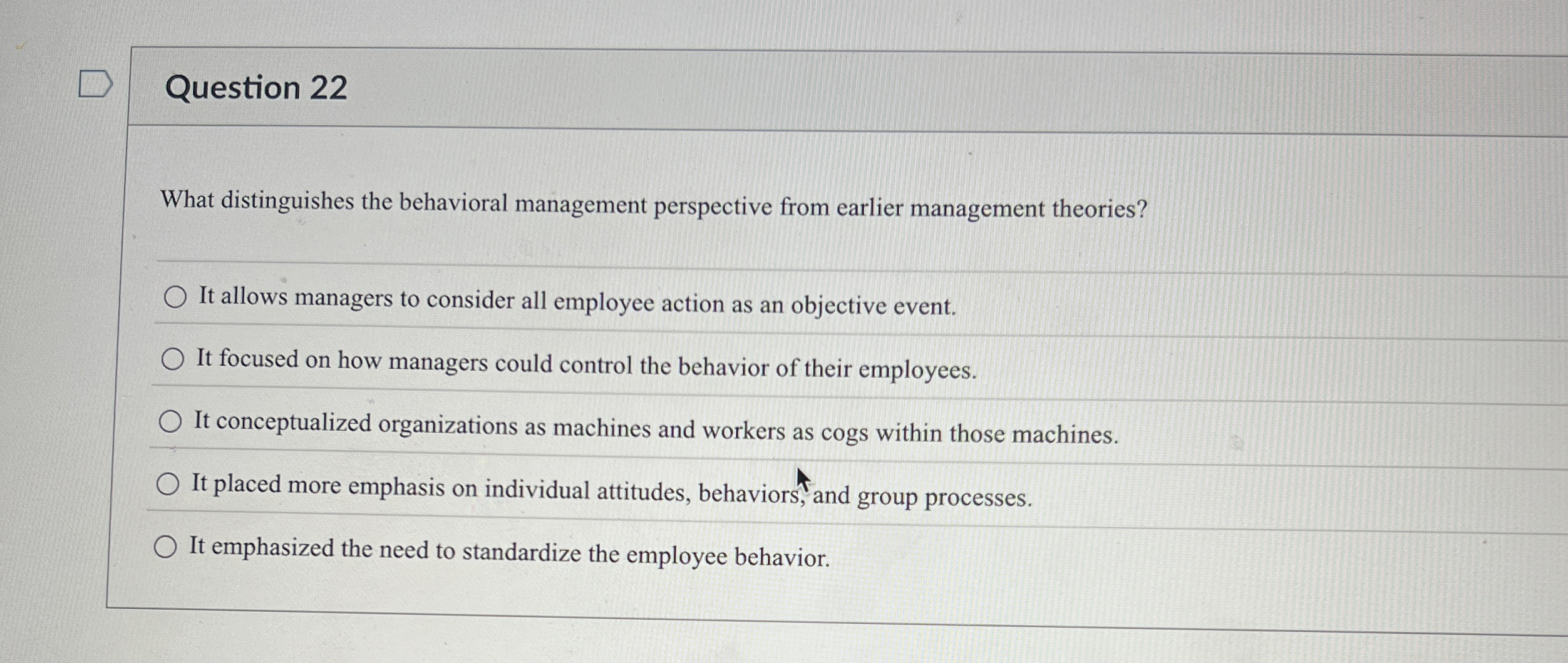  Question 22 What distinguishes the behavioral management perspective from earlier management