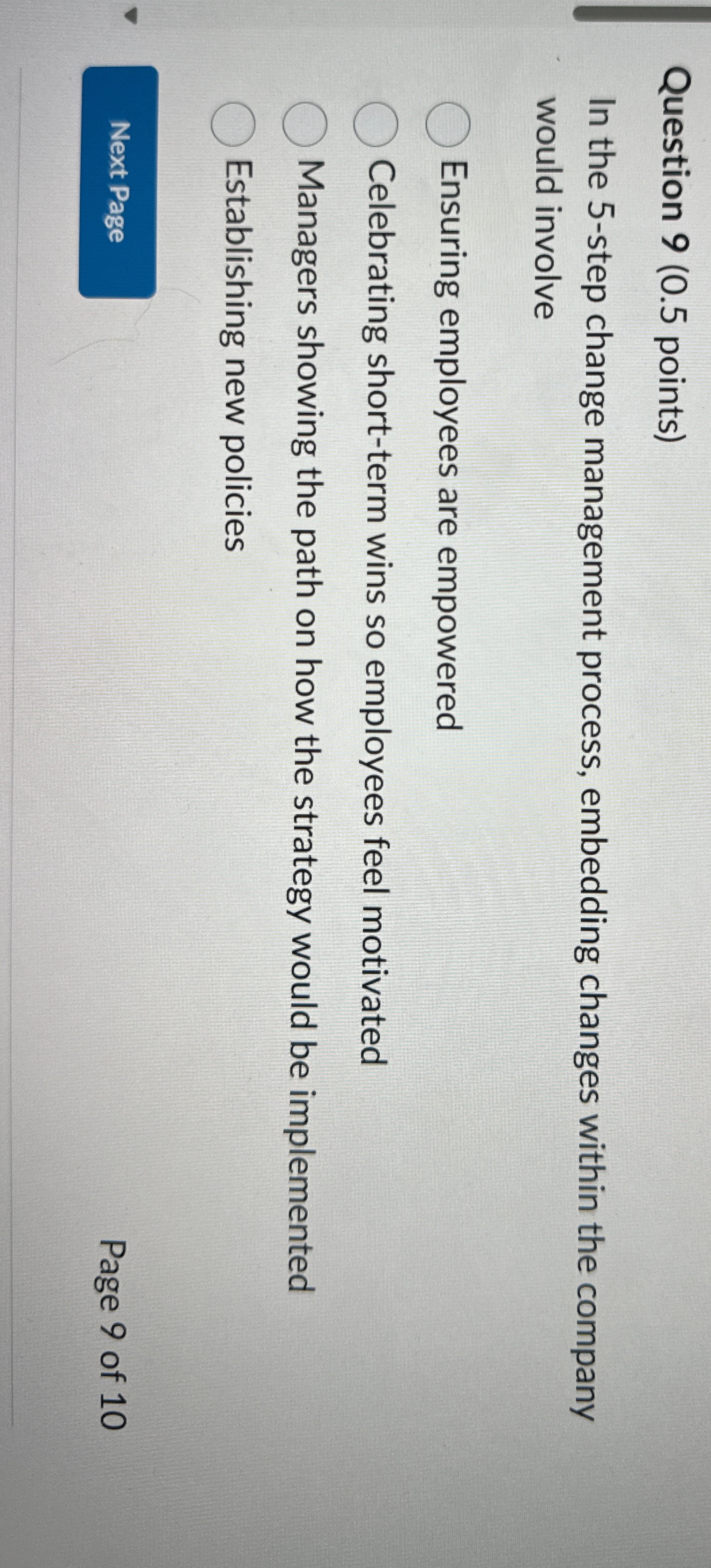  Question 9(0.5 points) In the 5-step change management process, embedding changes