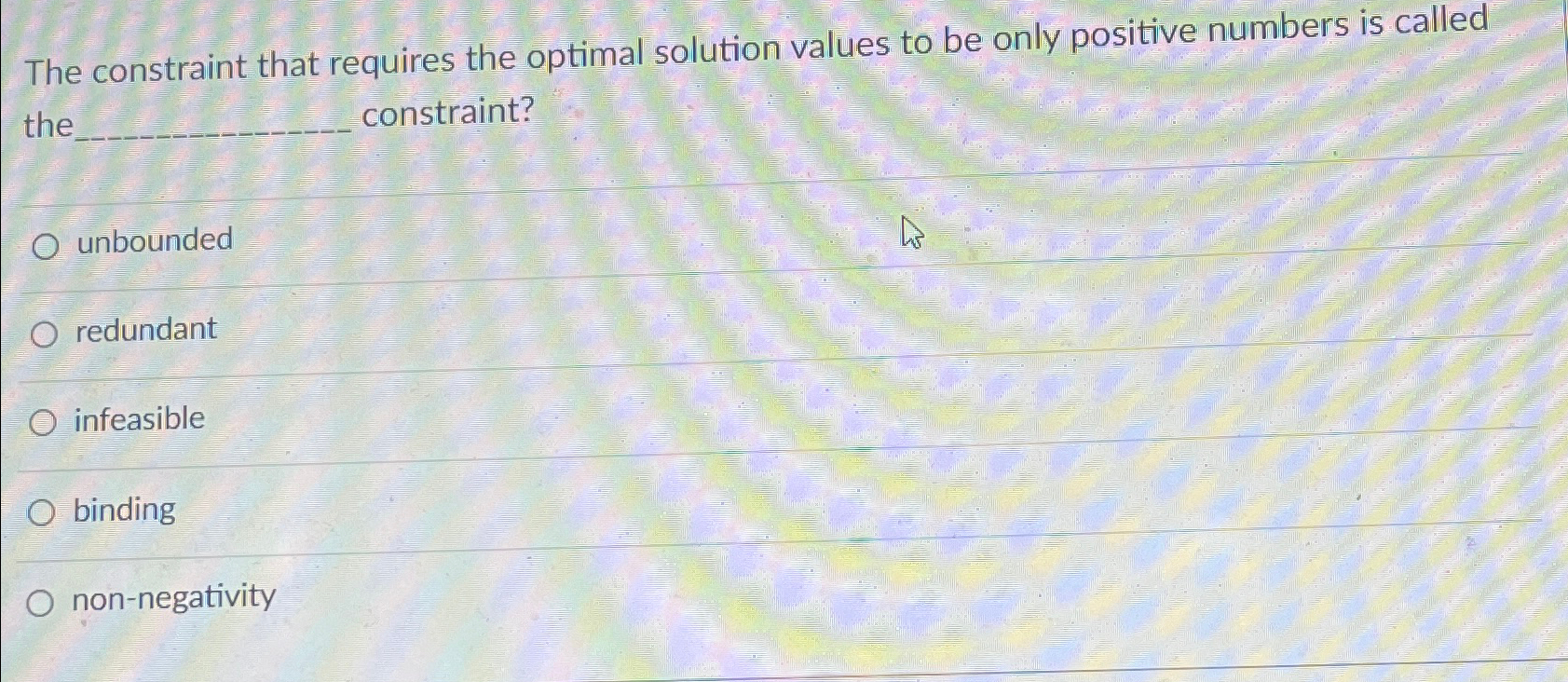  The constraint that requires the optimal solution values to be only