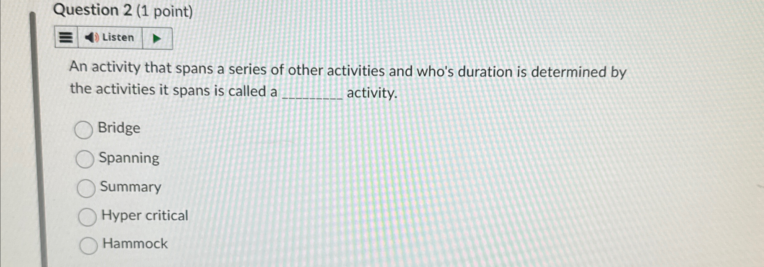 Question 2(1 point) An activity that spans a series of other