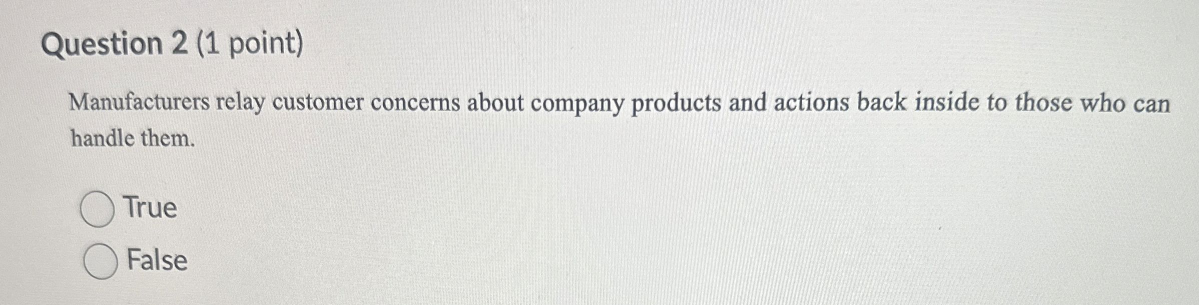  Question 2(1 point) Manufacturers relay customer concerns about company products and
