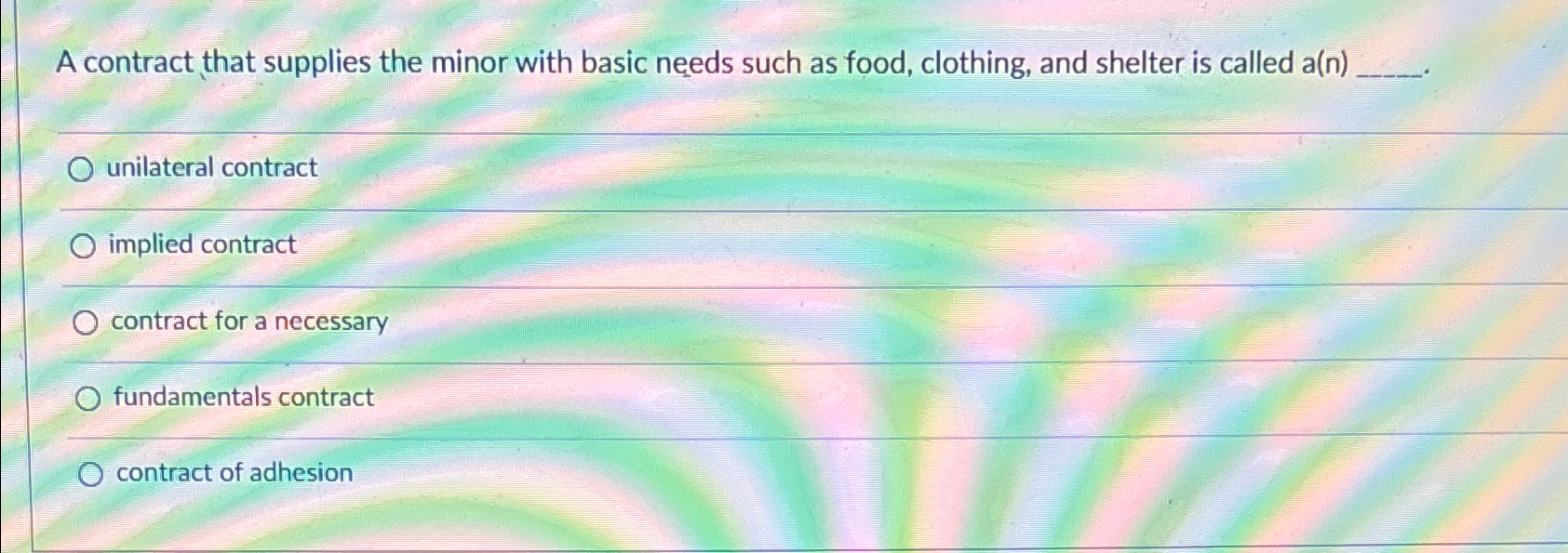  A contract that supplies the minor with basic needs such as