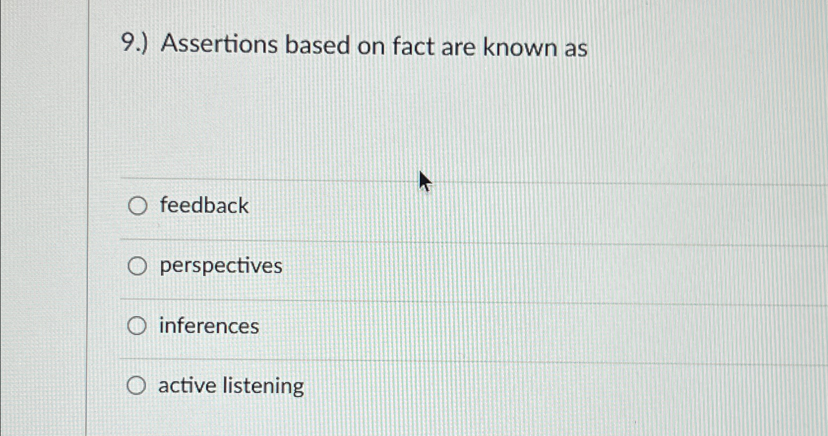  9.) Assertions based on fact are known as feedback perspectives inferences