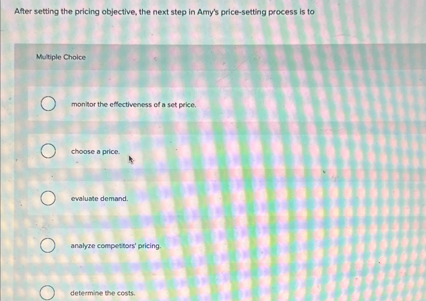  After setting the pricing objective, the next step in Amy's price-setting