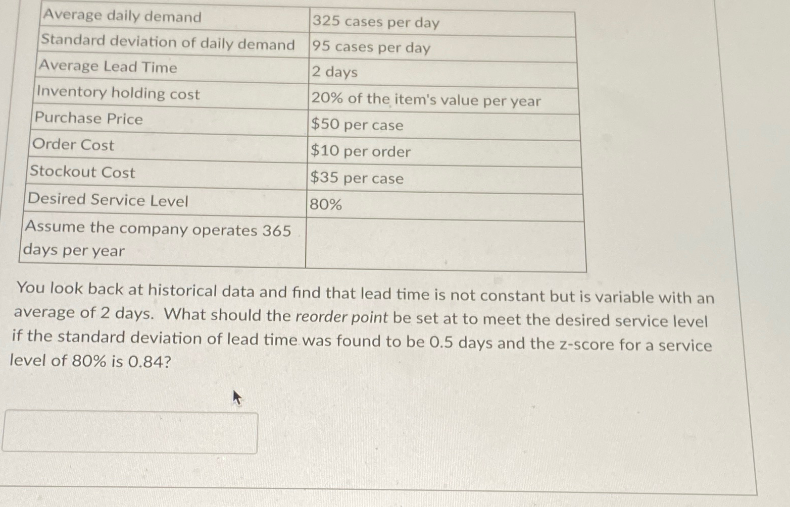  \table[[Average daily demand,325 cases per day],[Standard deviation of daily demand,95 cases