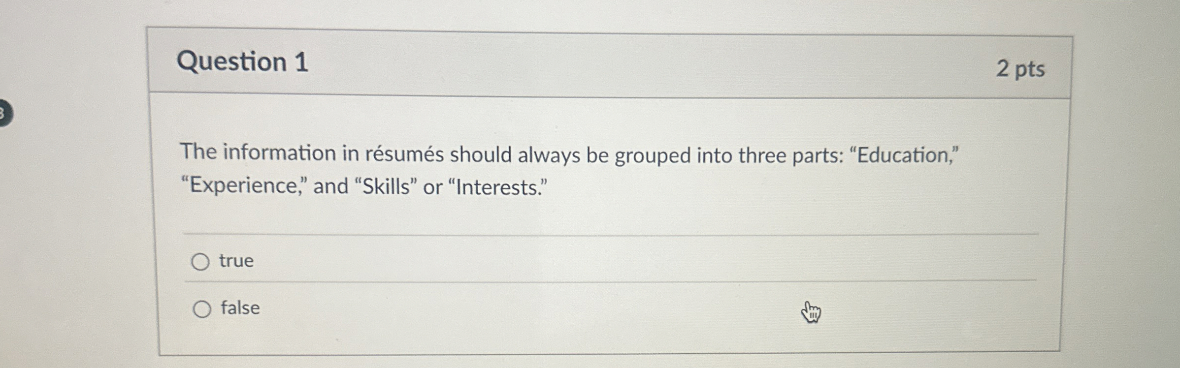  Question 1 The information in rsums should always be grouped into