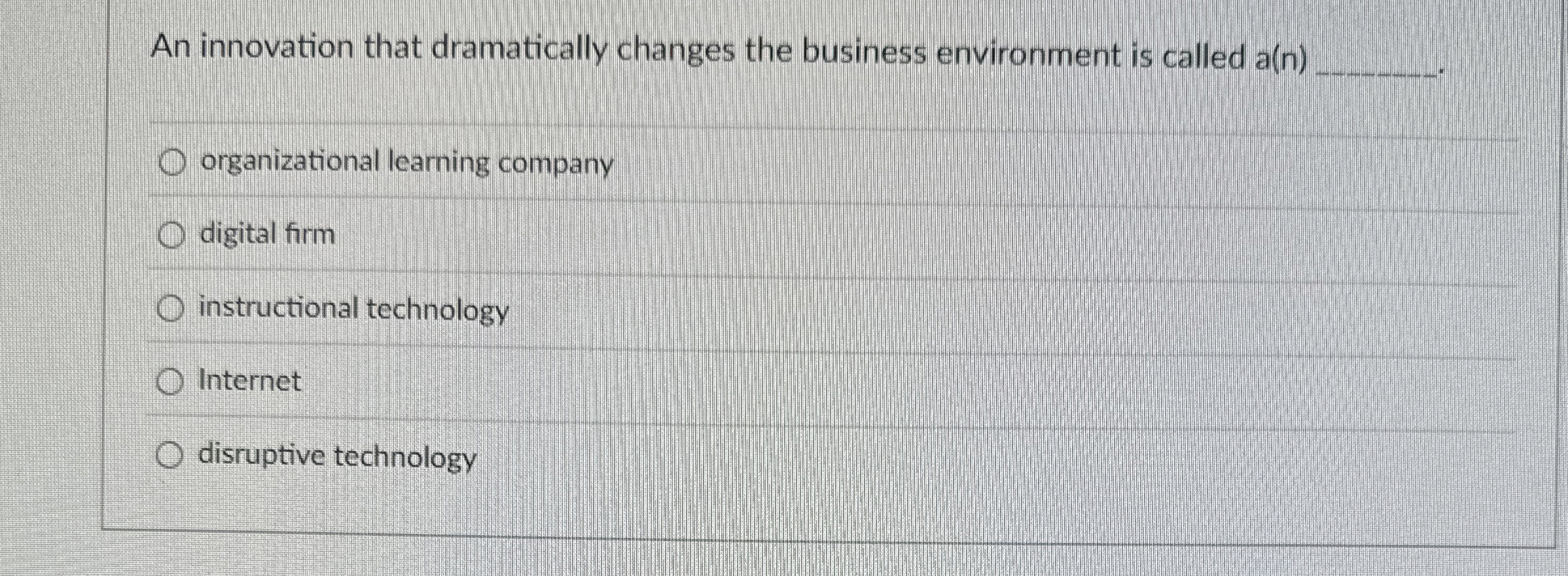  An innovation that dramatically changes the business environment is called a(n)