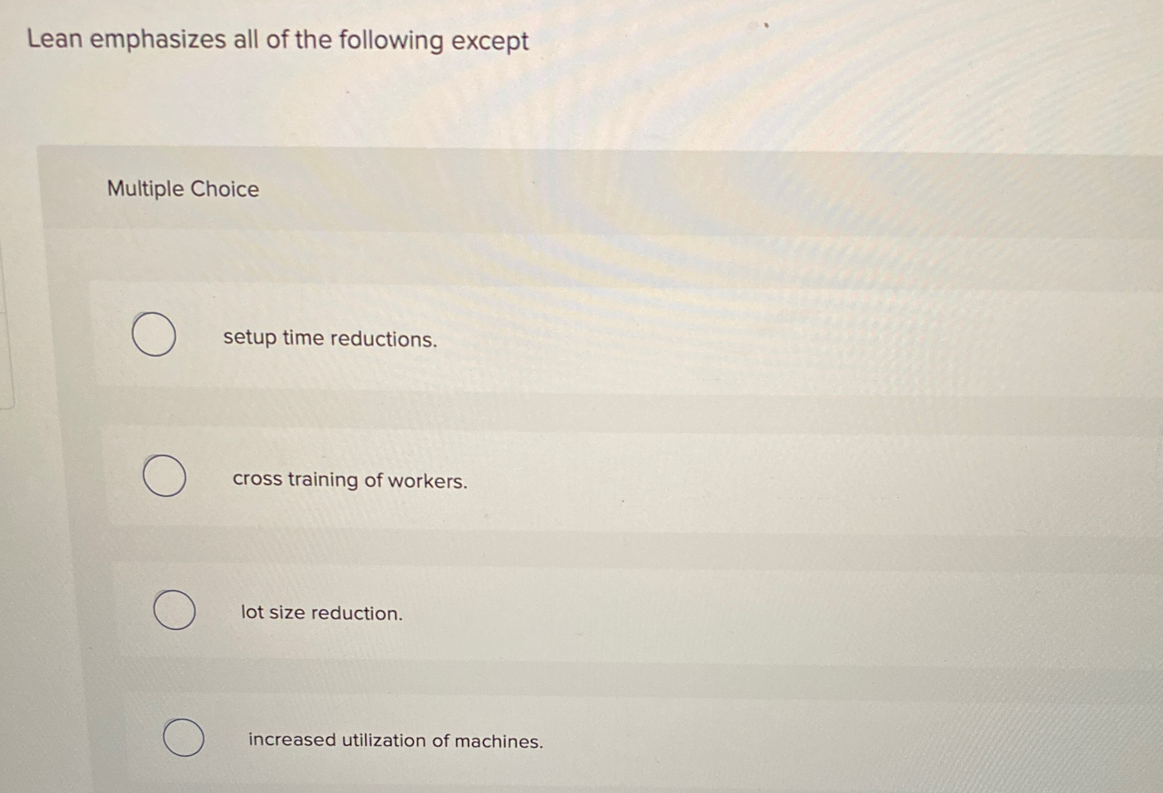  Lean emphasizes all of the following except Multiple Choice setup time