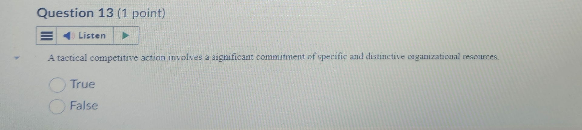  Question 13(1 point) A tactical competitive action involves a significant commitment