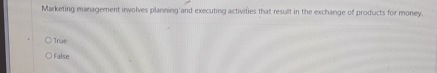  Marketing management involves planning and executing activities that result in the