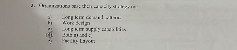  Organizations base their capacity strategy on: a) Long term demand patterns