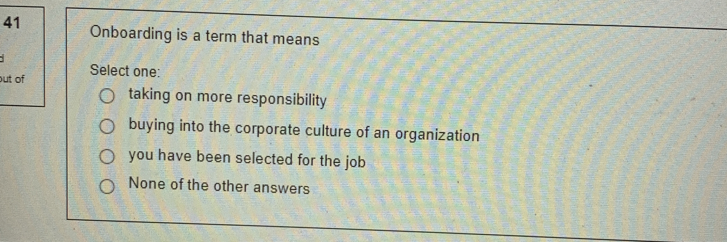  Onboarding is a term that means Select one: taking on more