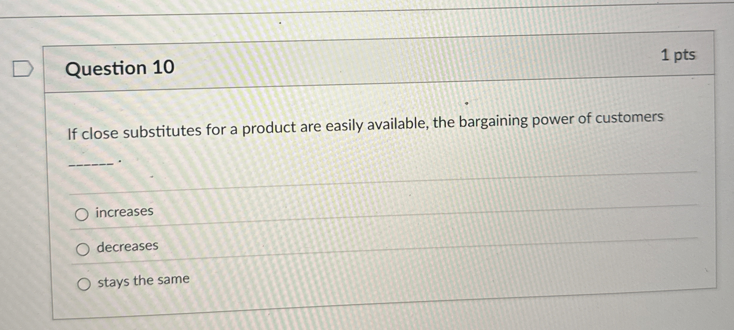  Question 10 If close substitutes for a product are easily available,
