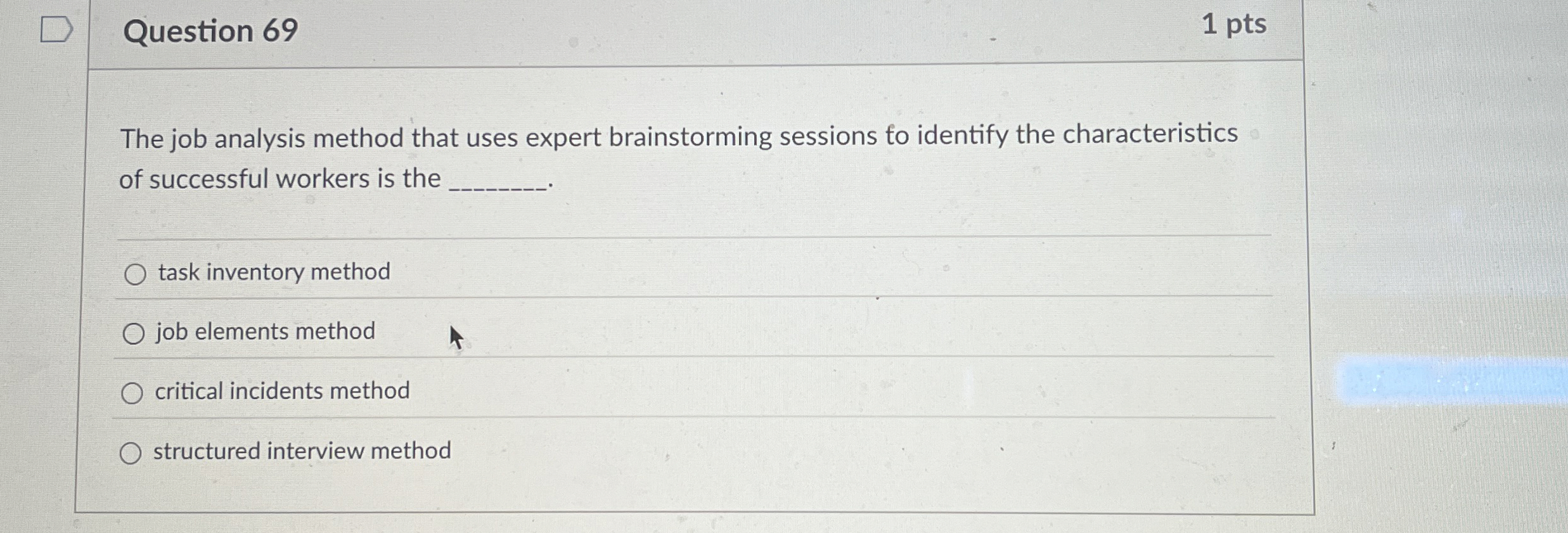  Question 69 The job analysis method that uses expert brainstorming sessions