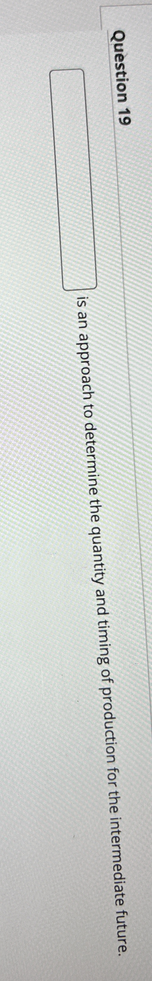 Question 19 is an approach to determine the quantity and timing