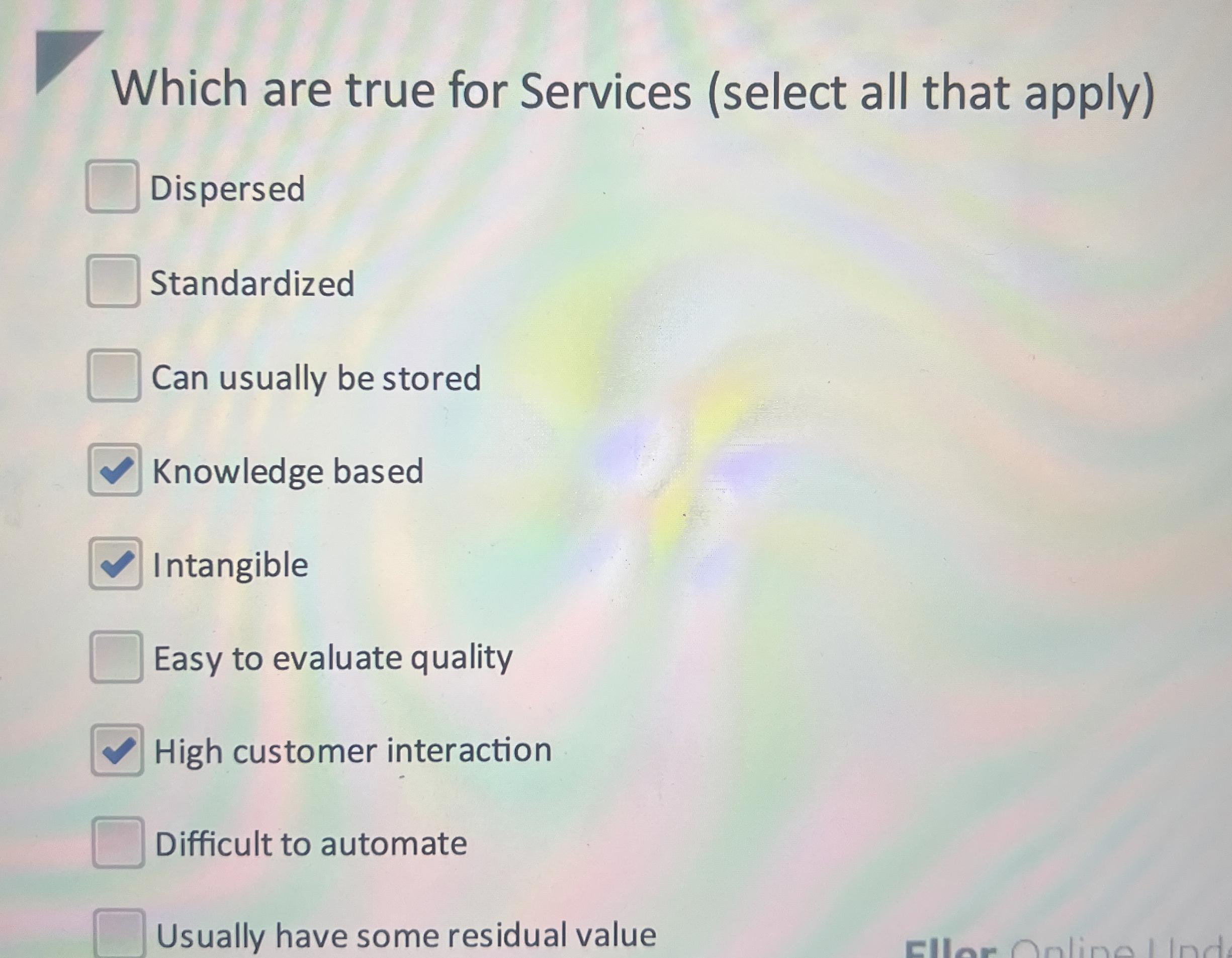  Which are true for Services (select all that apply) Dispersed Standardized