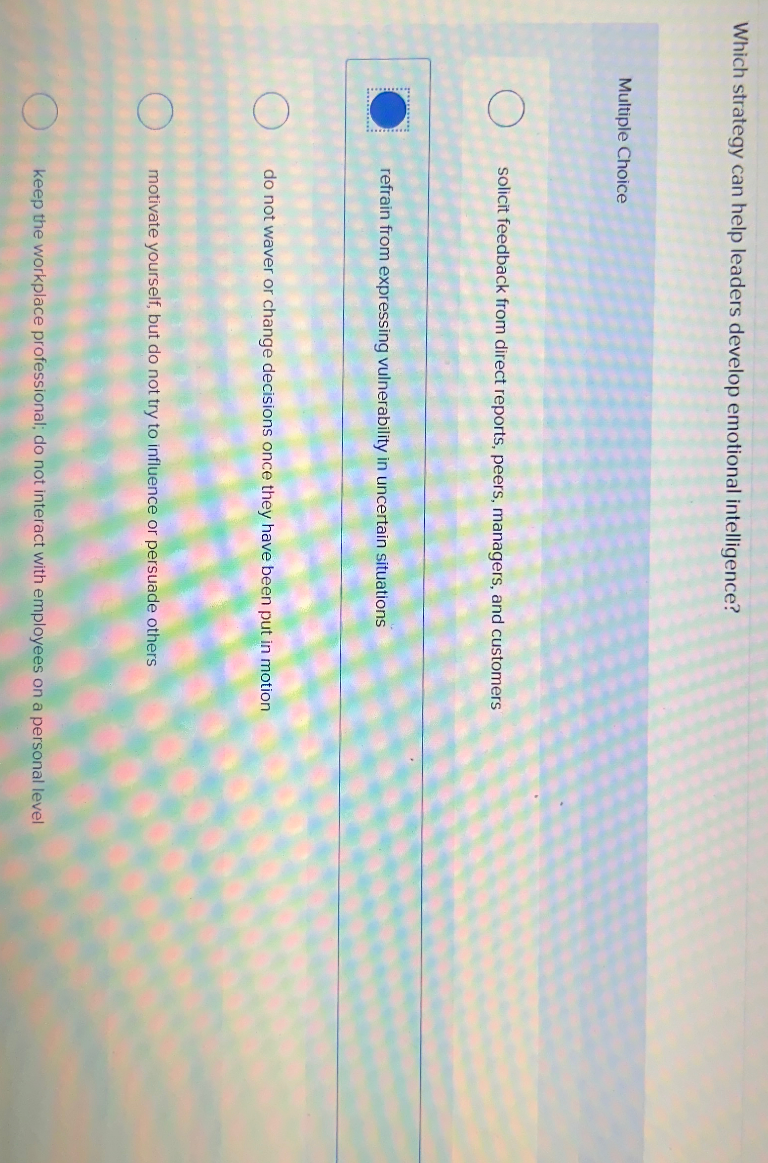  Which strategy can help leaders develop emotional intelligence? Multiple Choice solicit