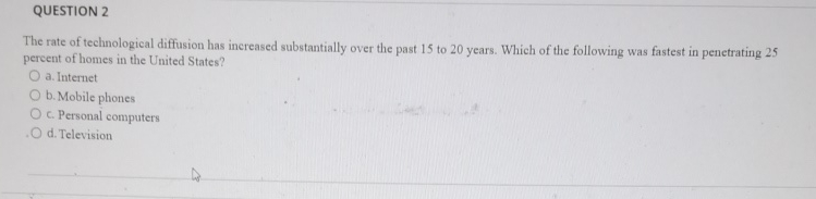  QUESTION 2 The rate of technological diffusion has increased substantially over