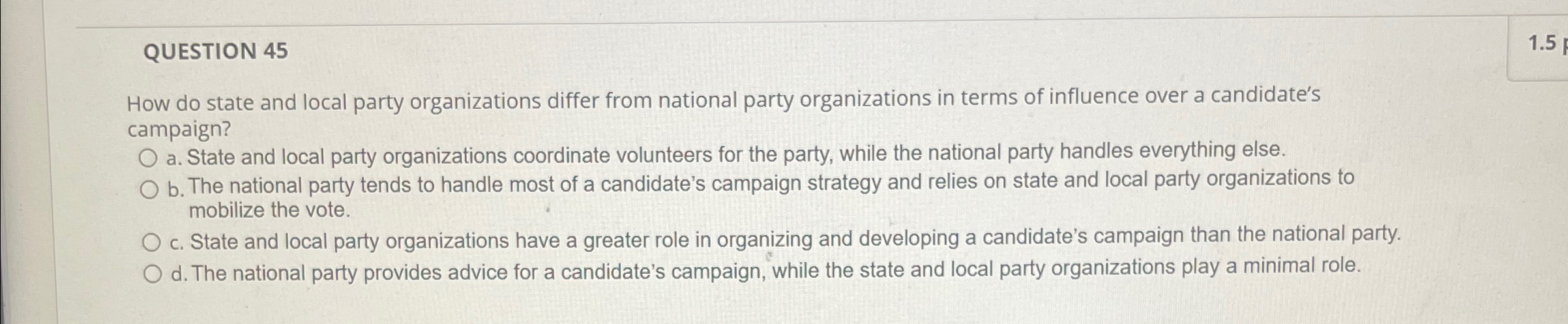  QUESTION 45 How do state and local party organizations differ from