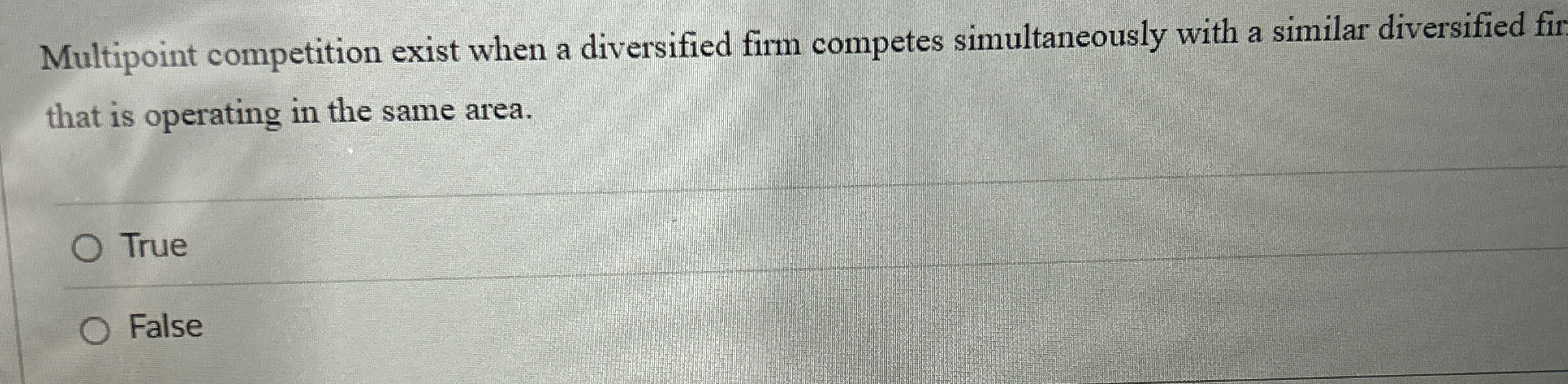  Multipoint competition exist when a diversified firm competes simultaneously with a