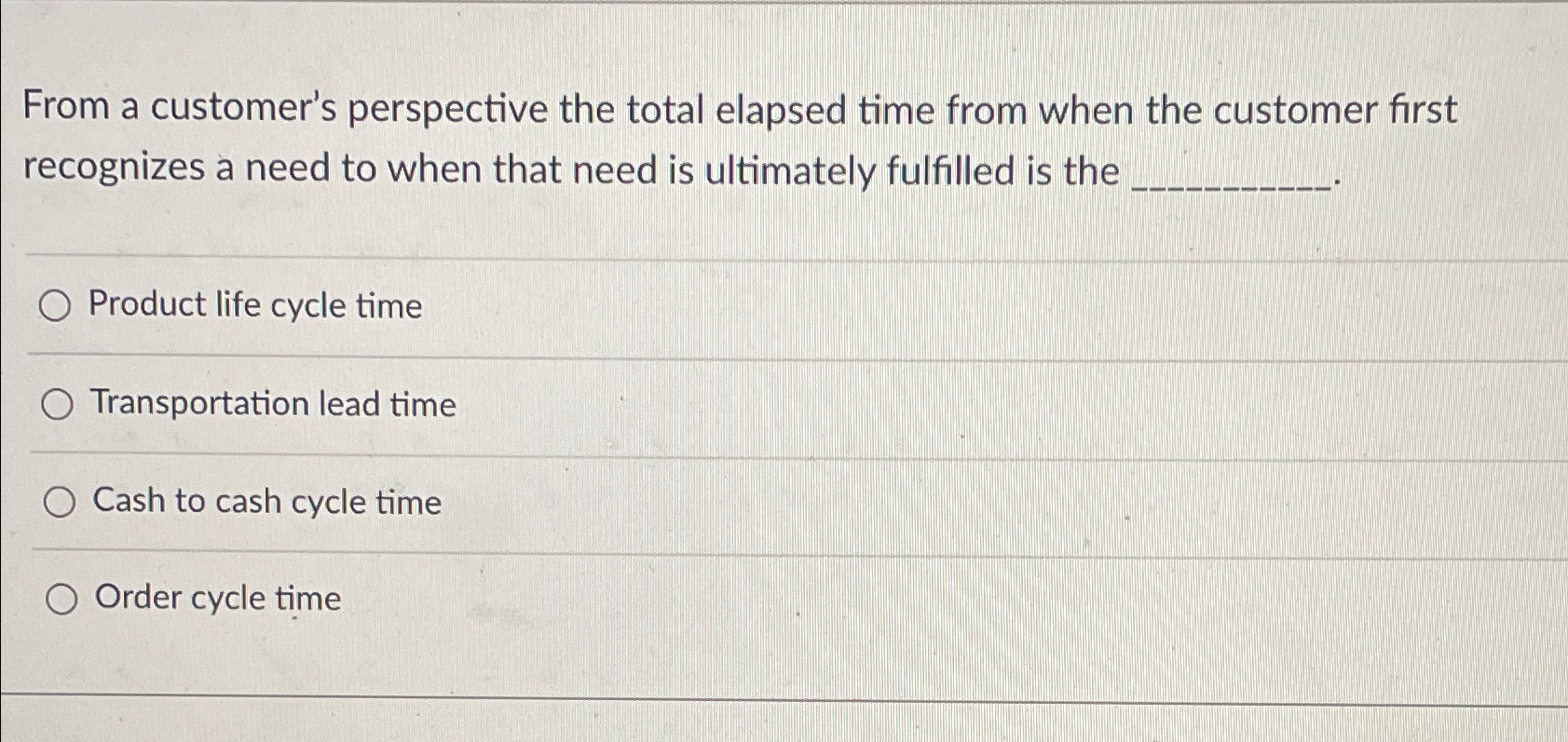  From a customer's perspective the total elapsed time from when the