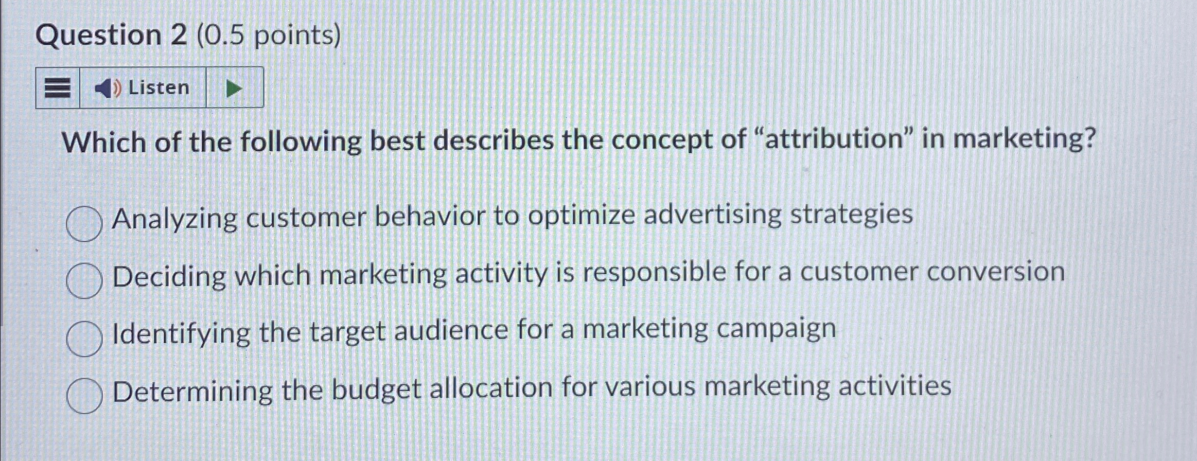  Question 2(0.5 points) Listen Which of the following best describes the