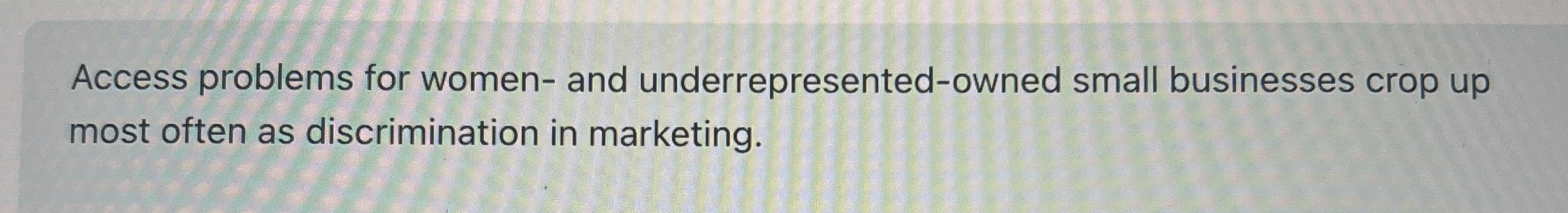  Access problems for women- and underrepresented-owned small businesses crop up most
