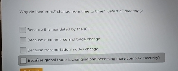  Why do Incoterms ?*** change from time to time? Select all
