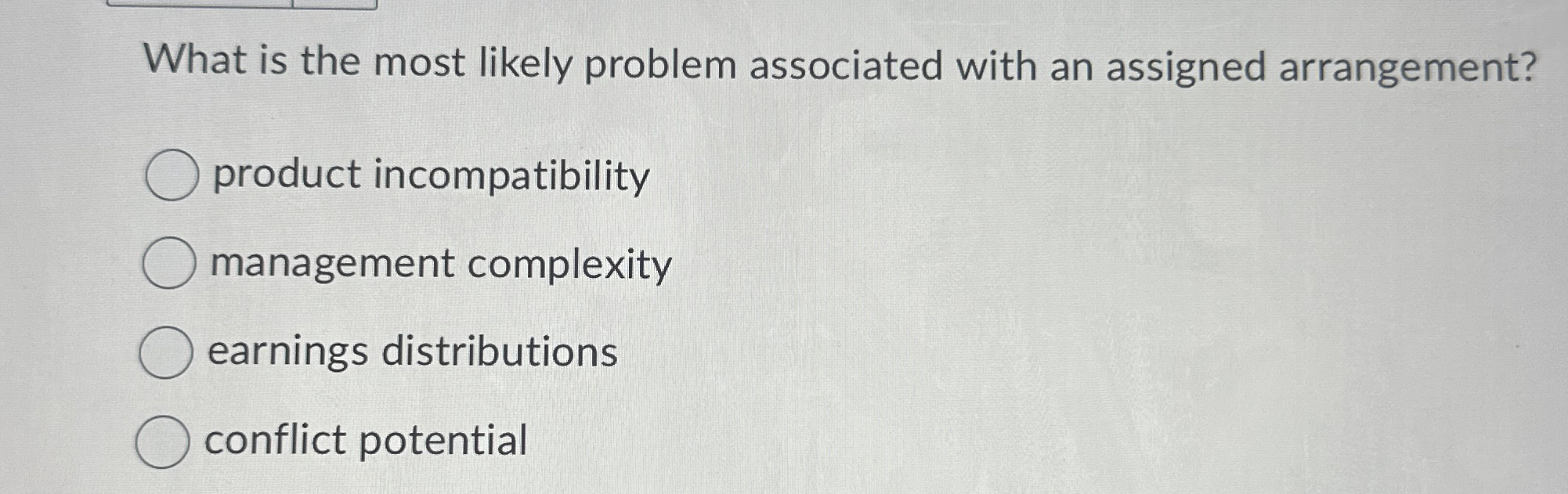  What is the most likely problem associated with an assigned arrangement?