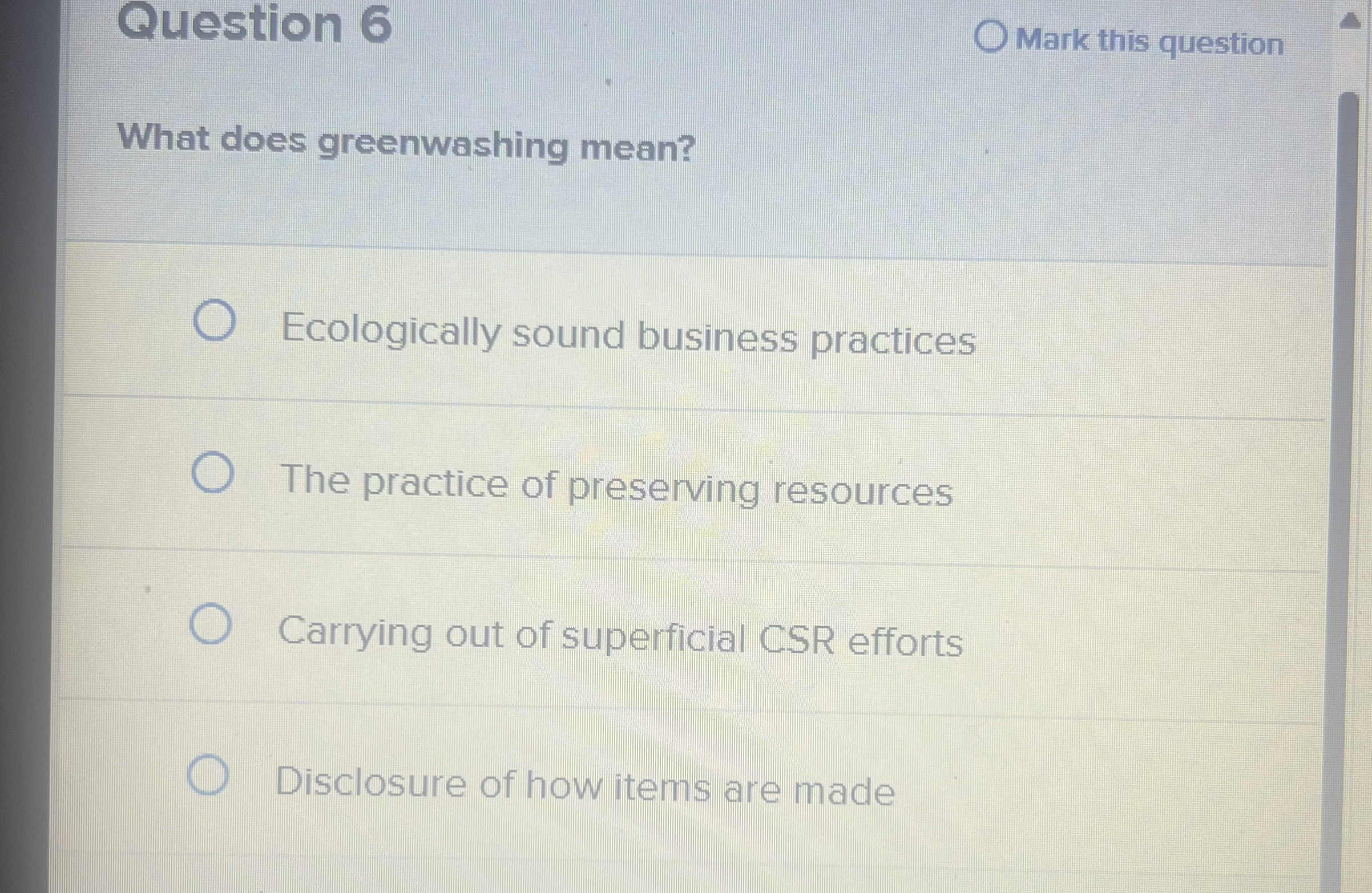  Question 6 Mark this question What does greenwashing mean? Ecologically sound