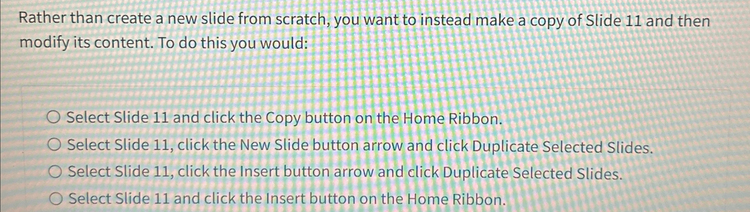  Rather than create a new slide from scratch, you want to