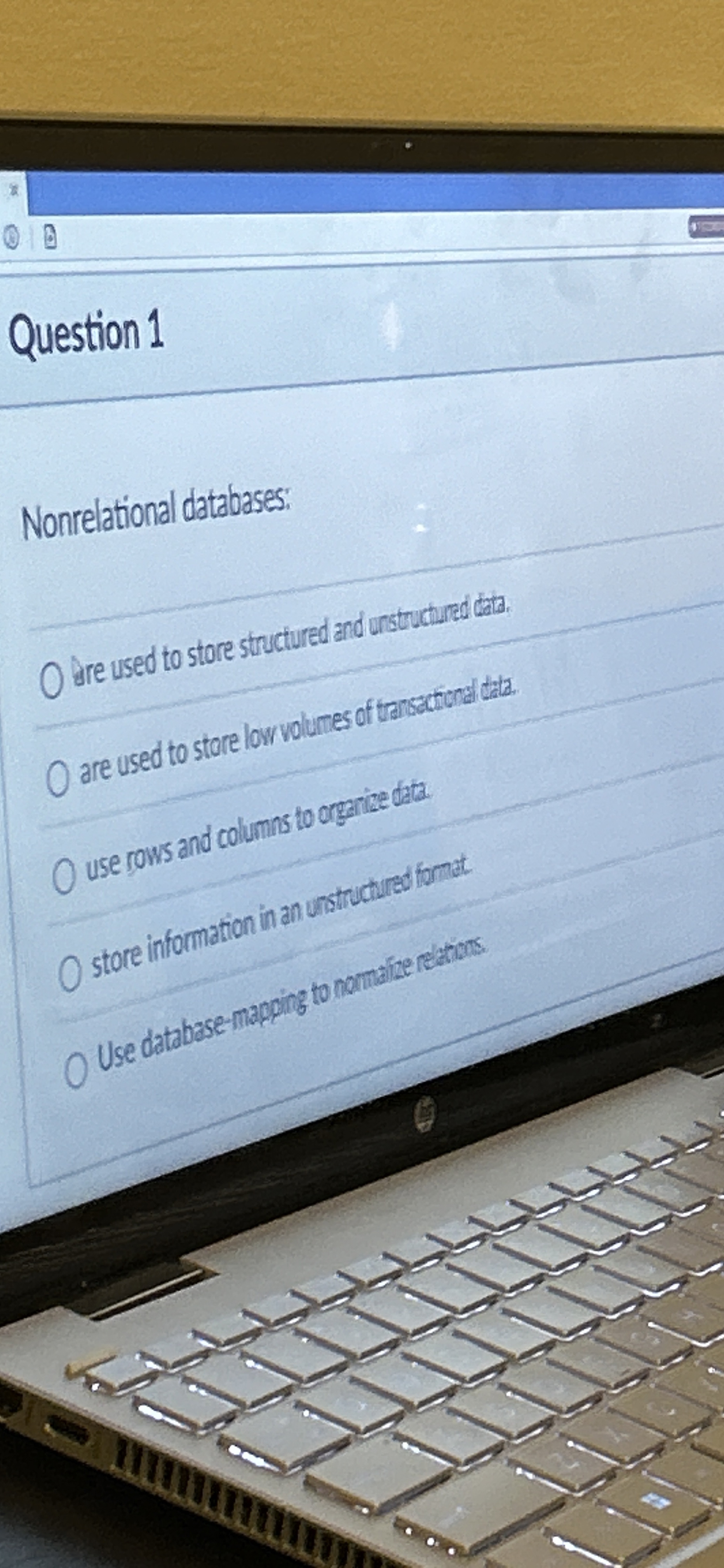  Question 1 Nonrelational databases: O are used to store stactured and