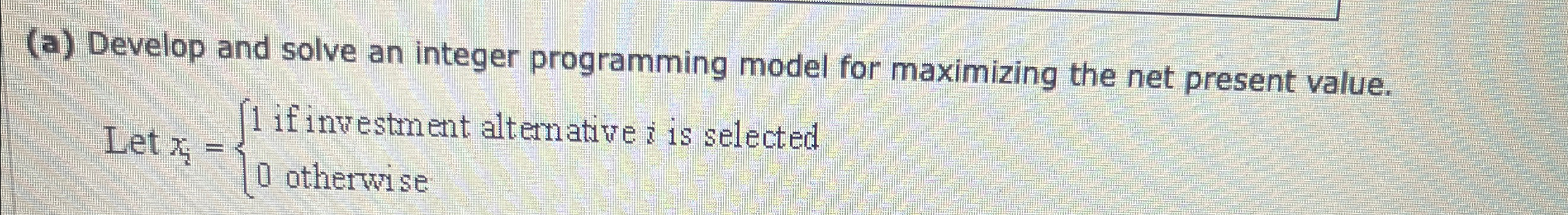  (a) Develop and solve an integer programming model for maximizing the