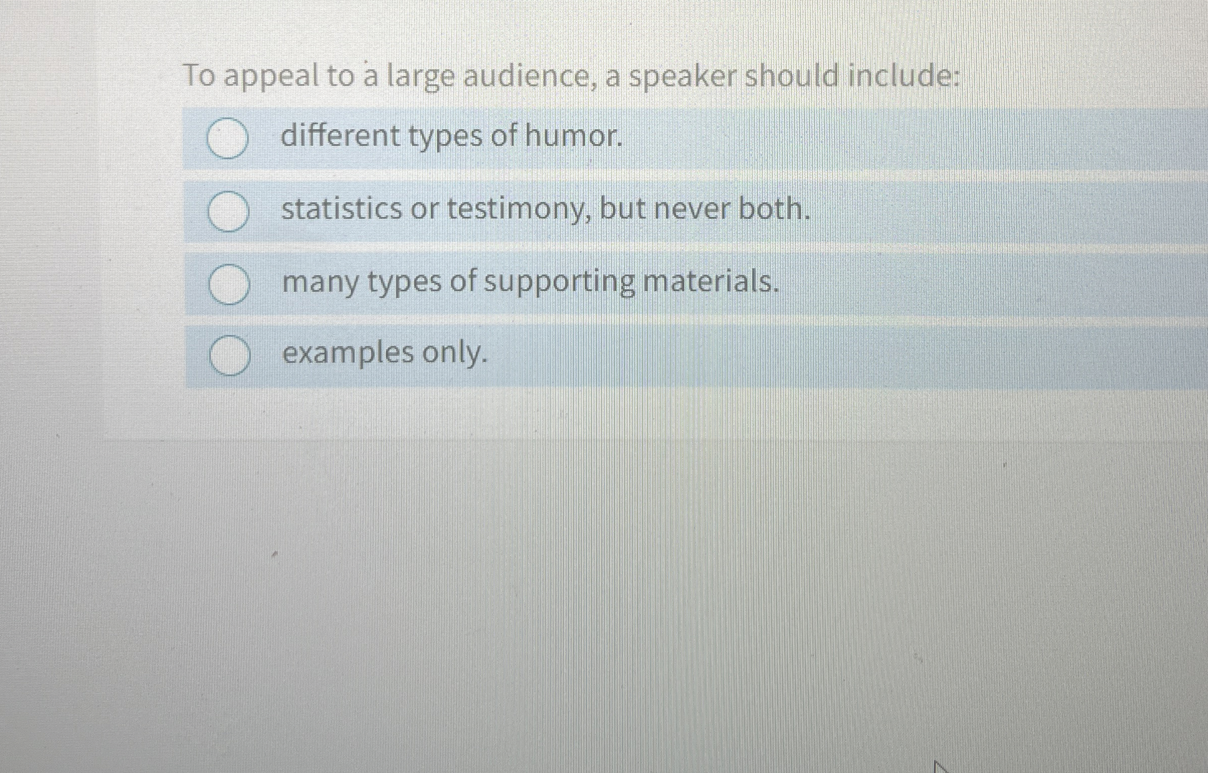  To appeal to a large audience, a speaker should include: different