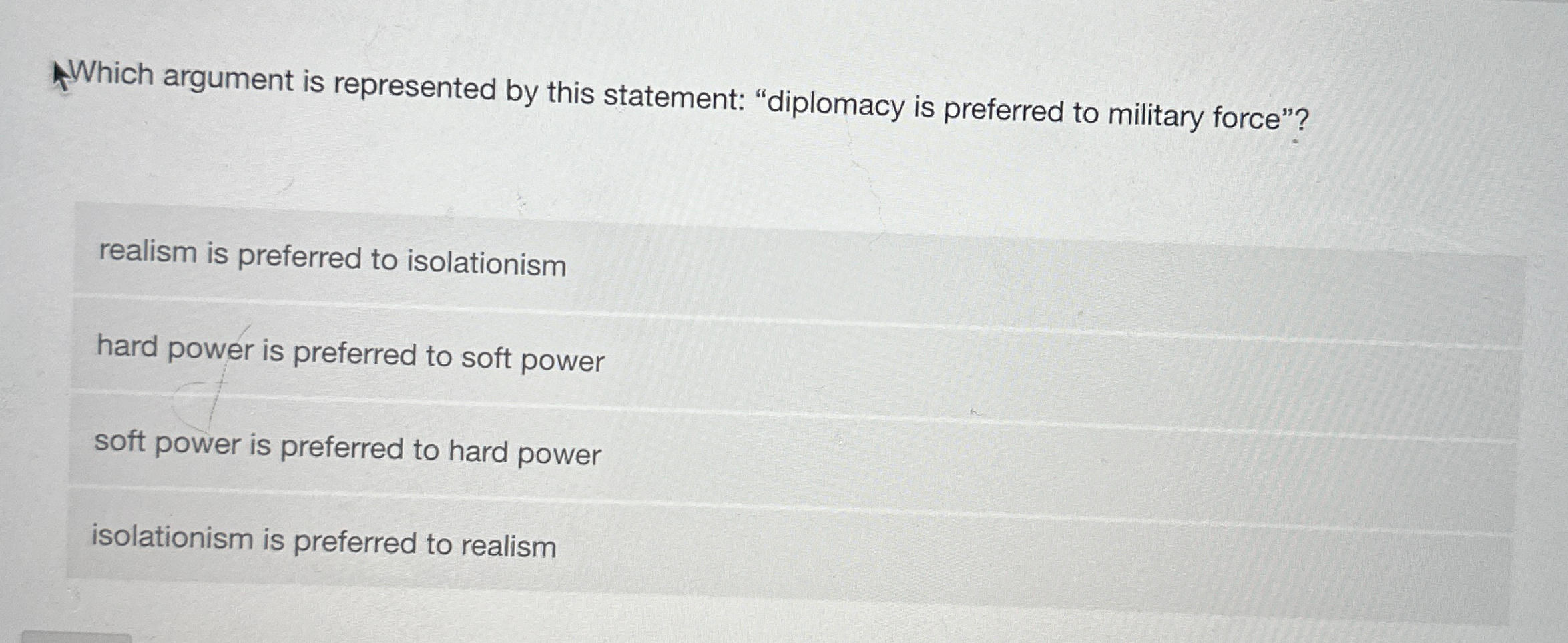  Which argument is represented by this statement: "diplomacy is preferred to