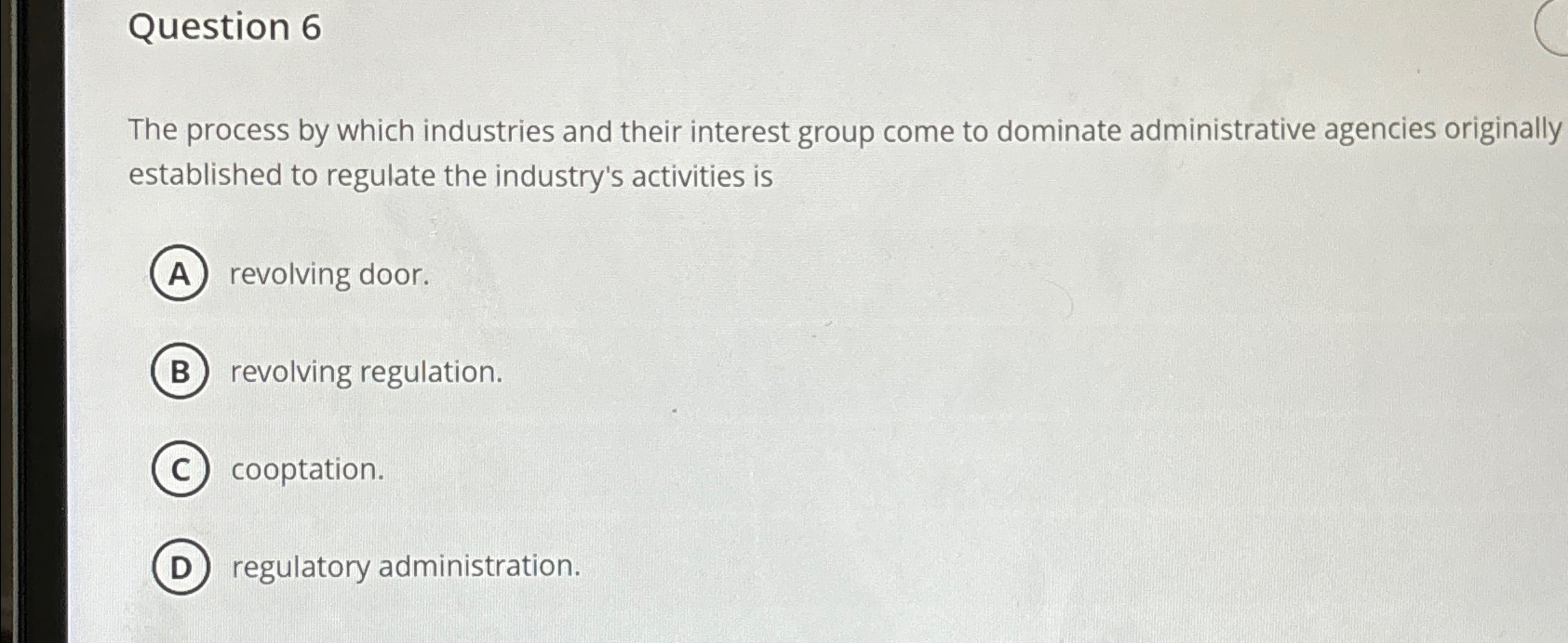  Question 6 The process by which industries and their interest group
