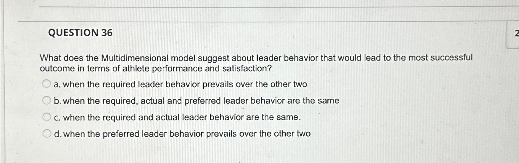  QUESTION 36 What does the Multidimensional model suggest about leader behavior