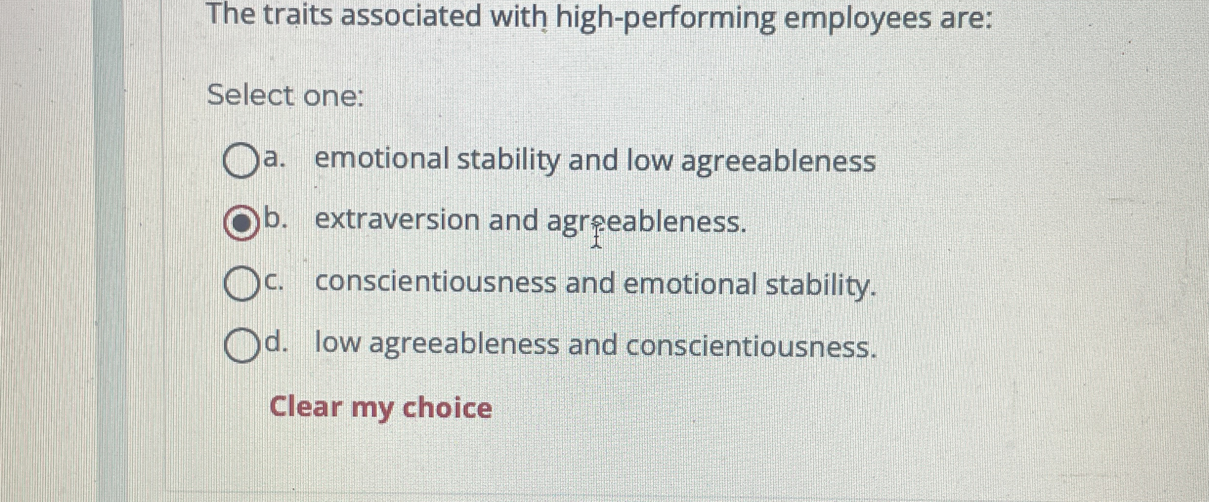  The traits associated wit high-performing employees are: Select one: a. emotional